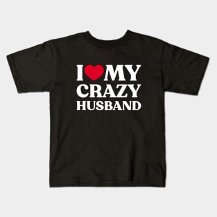 I Love My Crazy Husband Funny Heart (White) Kids T-Shirt